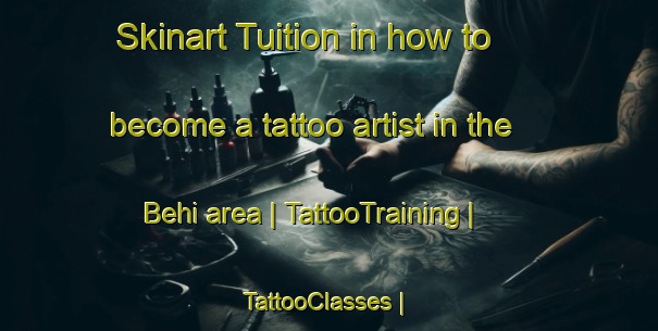 Skinart Tuition in how to become a tattoo artist in the Behi area | TattooTraining | TattooClasses | SkinartTraining-Chad